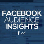 Facebook audience insights là gì? Cách sử dụng Audience insight hiệu quả